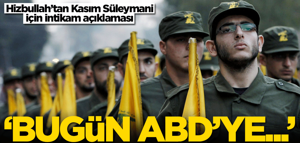Hizbullah'tan Kasım Süleymani için intikam açıklaması: Bugün ABD'ye...