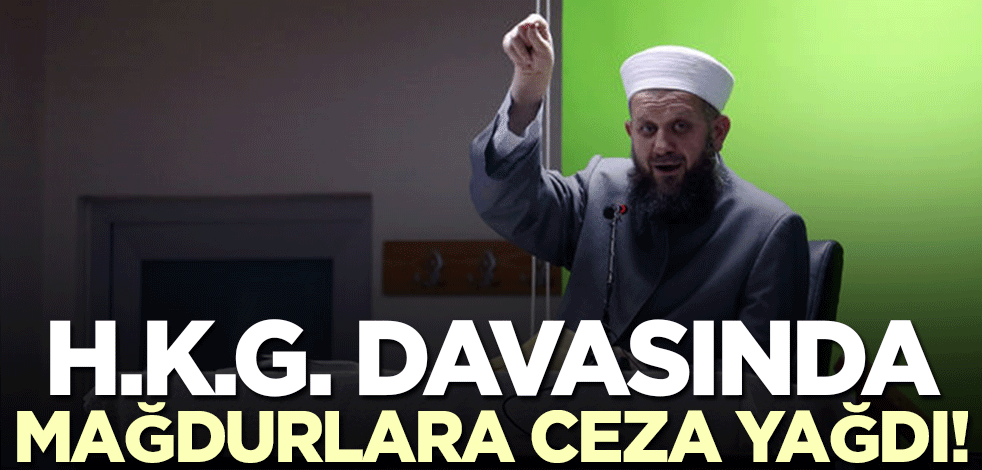 H.K.G.'nin davasında sonuç açıklandı! Mağdurlara ceza yağdı
