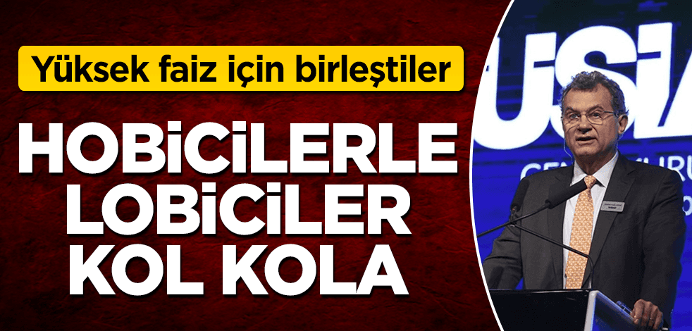 "Hobici"lerle "lobici"ler yüksek faizde buluştu