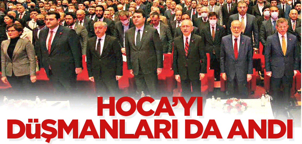 Hoca’yı düşmanları da andı
