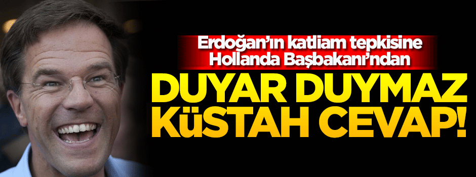 Hollanda Başbakanı'ndan Erdoğan'a hadsiz cevap!