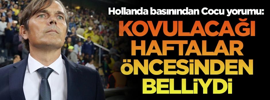 Hollanda basınından Cocu yorumu: Kovulacağı haftalar öncesinden belliydi