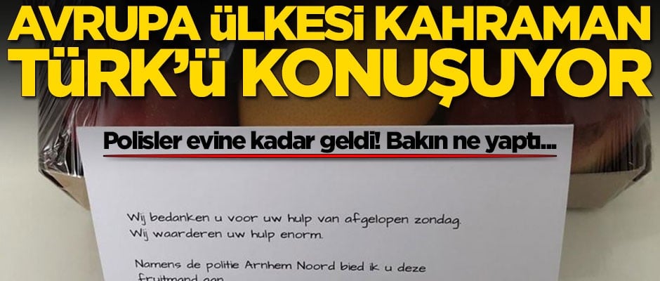 Hollanda bu Türk'ü konuşuyor! Hayat kurtardı