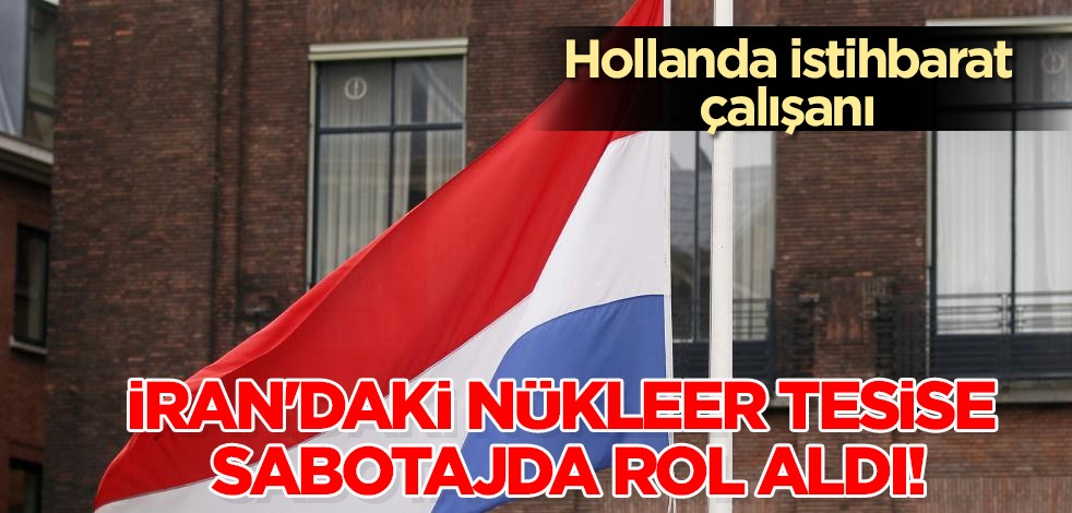 Hollanda istihbarat çalışanı: 2007'de İran'da nükleer tesise sabotajda çok büyük rol aldı! Paylaşım ortalığı karıştırdı