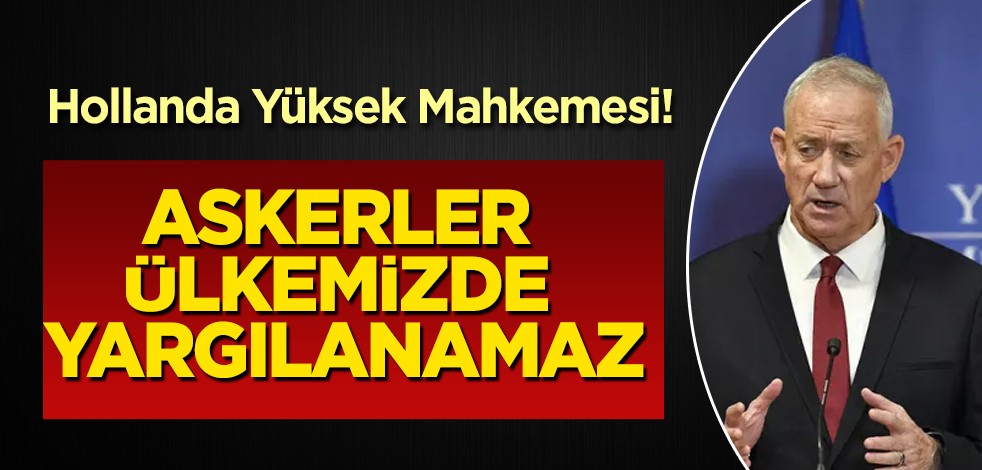 Hollanda yeni bir sorunla karşı karşıya! Karar alan mahkeme: İsrailli komutanlar, askerler ülkemizde yargılanamaz!