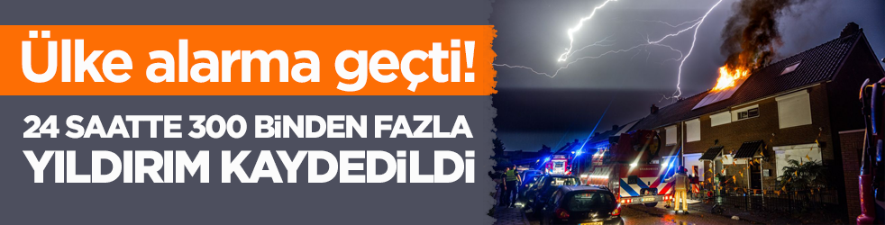 Hollanda’da alarm verildi! 24 saatte 300 binden fazla yıldırım kaydedildi