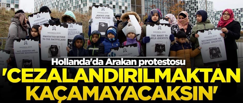 Hollanda'da Arakan protestosu! 'Cezalandırılmaktan kaçamayacaksın'