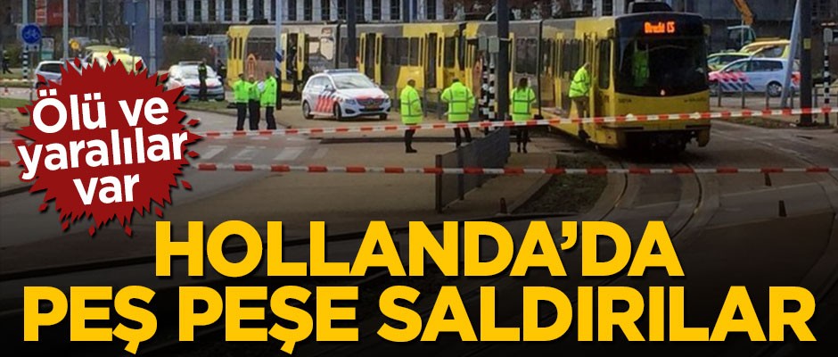 Hollanda'da art arda saldırılar! Ölü ve yaralılar var