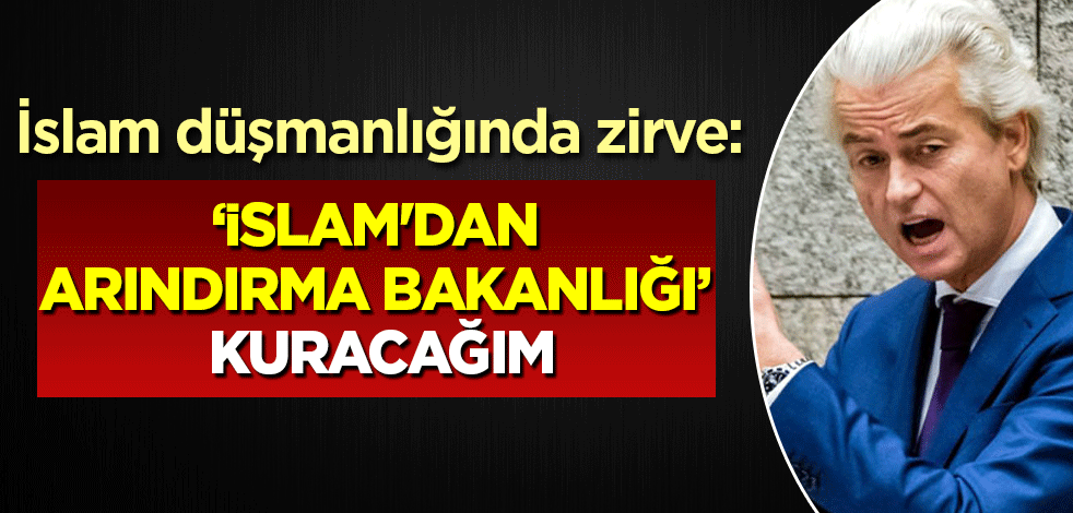 Hollanda'da İslam düşmanlığı zirve yaptı: 'İslam'dan Arındırma Bakanlığı kuracağım'