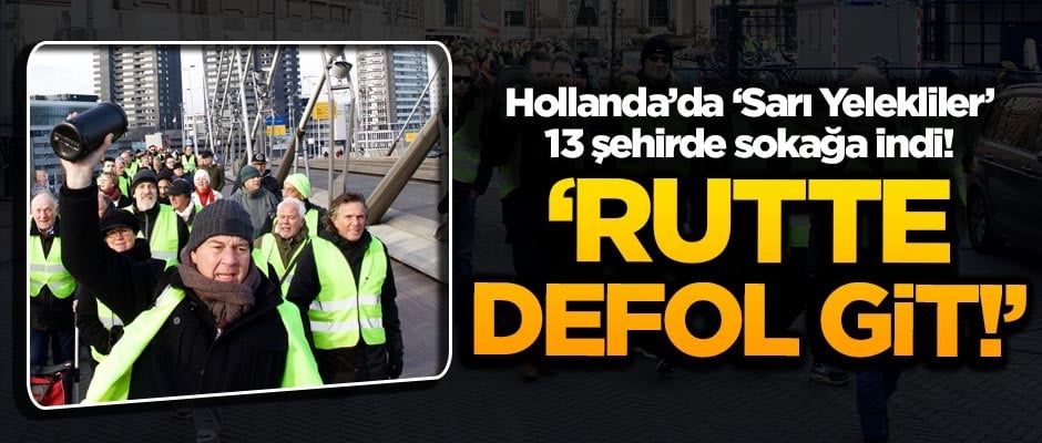 Hollanda'da 'Sarı Yelekliler' 13 şehirde sokağa indi! 'Rutte defol git!'