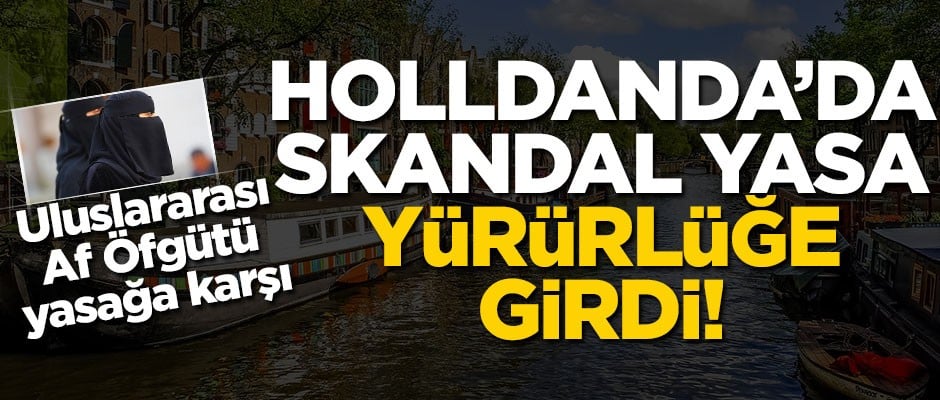 Hollanda'da skandal yasa yürürlüğe girdi!