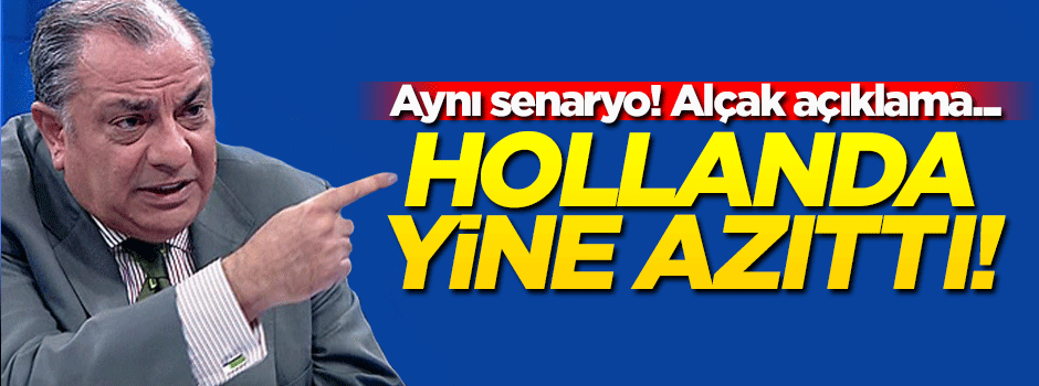 Hollanda'dan alçak açıklama!