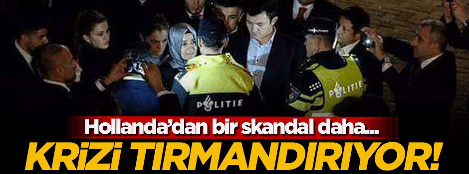 Hollanda'dan bir skandal daha! Kriz tırmanıyor...