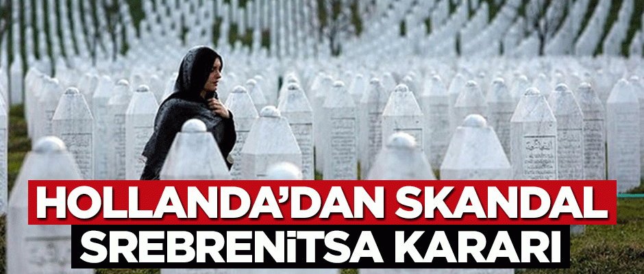 Hollanda'dan skandal Srebrenitsa kararı