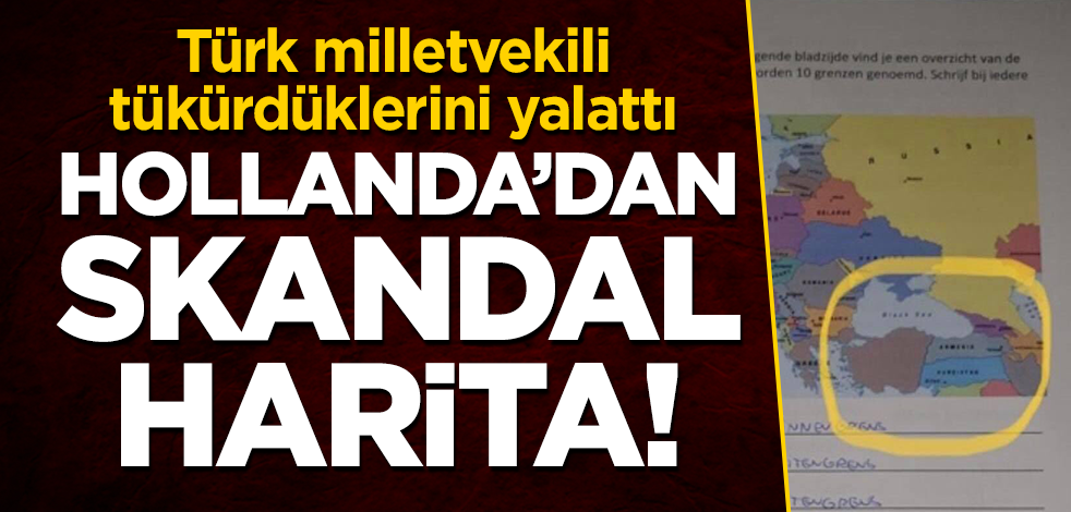 Hollanda'dan skandal 'Türkiye' haritası! Türk milletvekili tükürdüklerini yalattı