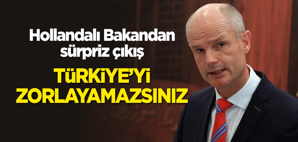 Hollanda'dan sürpriz 'Türkiye' çıkışı: Zorlayamazsınız!