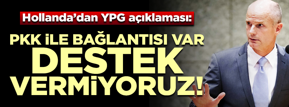 Hollanda'dan YPG açıklaması: PKK ile bağlantılı, destek vermiyoruz!