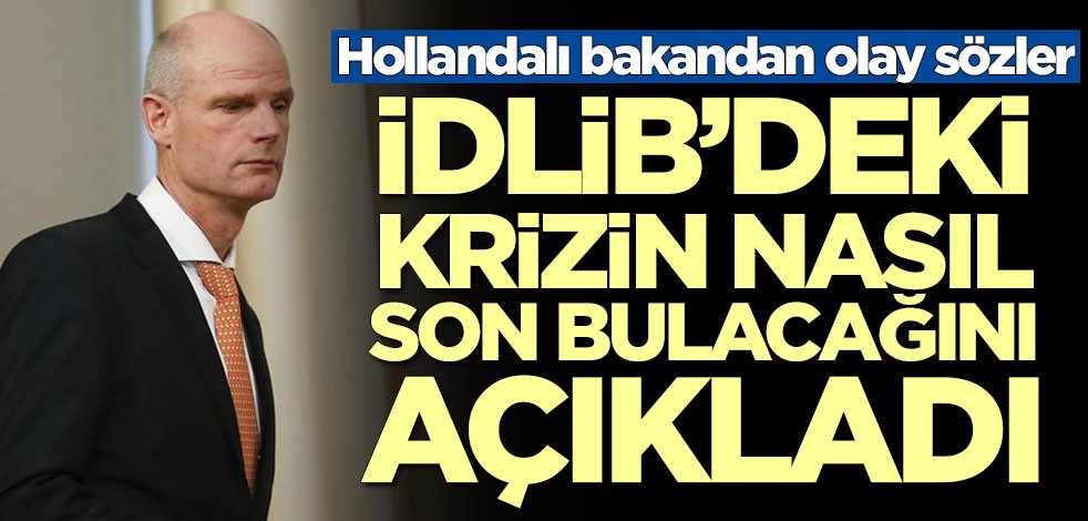 Hollandalı bakan İdlib'deki krizin nasıl son bulacağını açıkladı