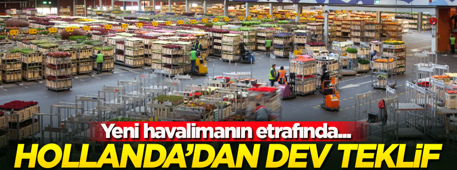 Hollandalı dev şirketten milyonlarca liralık teklif