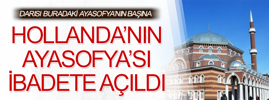 Hollanda'nın Ayasofya'sı ibadete açıldı