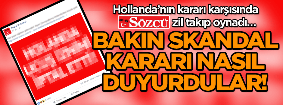 Hollanda’nın kararı karşısında sözcü zil takıp oynadı… Bakın skandal kararı nasıl duyurdular!