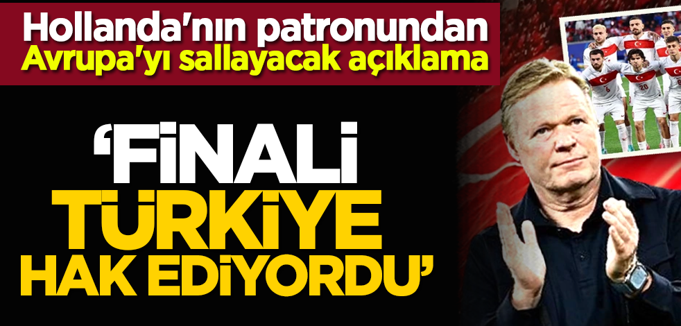 Hollanda'nın patronundan Avrupa'yı sallayacak açıklama: Finali Türkiye hak ediyordu