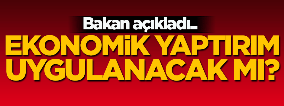 Hollanda'ya ekonomik yaptırım uygulanacak mı? Bakan açıkladı...