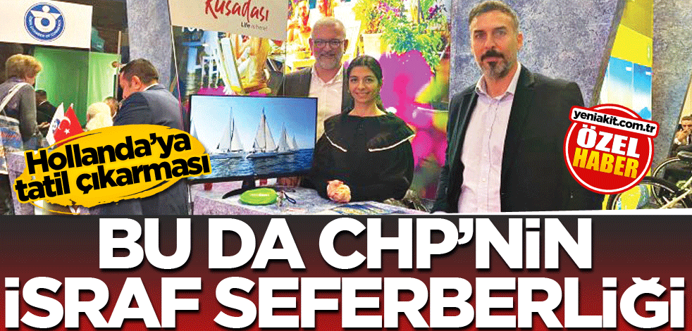 Hollanda’ya tatil çıkarması! Bu da CHP’nin israf seferberliği