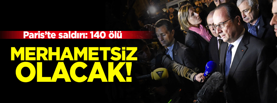 Hollande: Merhametsiz olacağız!