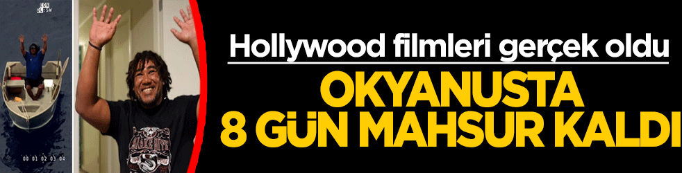 Hollywood filmleri gerçek oldu: Okyanusta 8 gün mahsur kaldı