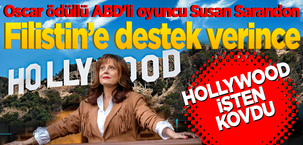 Hollywood, Sarandon'ın Filistin'e destek göstermesinden rahatsız oldu