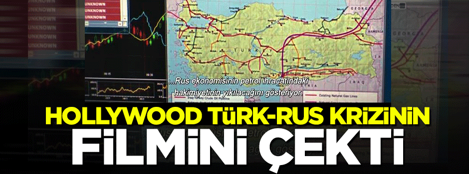 Hollywood Türk-Rus krizinin filmini çekti!