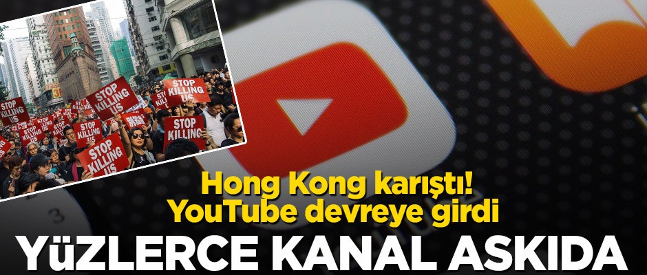 Hong Kong karıştı! YouTube devreye girdi, yüzlerce kanal kapatıldı