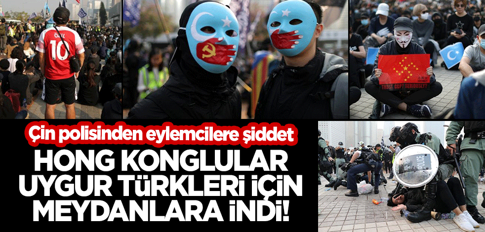 Hong Konglular Uygur Türkleri'ne destek için meydanlara indi! Çin polisinden eylemcilere şiddet