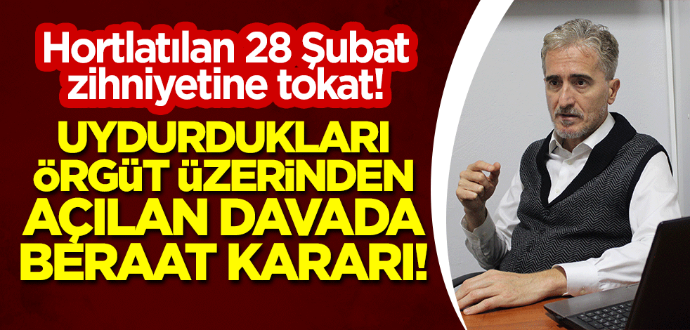Hortlatılan 28 Şubat zihniyetine tokat! Uydurdukları örgüt üzerinden açılan davada Burak Çileli'ye beraat kararı!