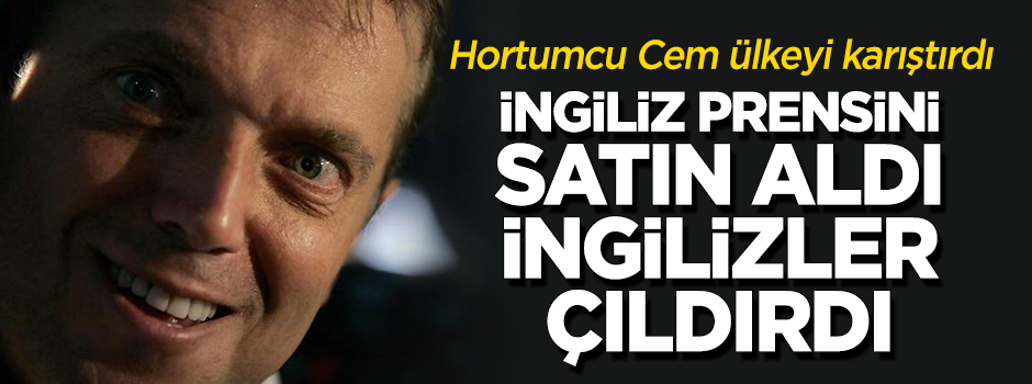 Hortumcu Cem Uzan İngiltere'yi karıştırdı: İngiliz prensine 200 bin pound!