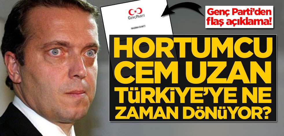 Hortumcu Cem Uzan Türkiye'ye ne zaman dönüyor? Genç Parti'den açıklama geldi