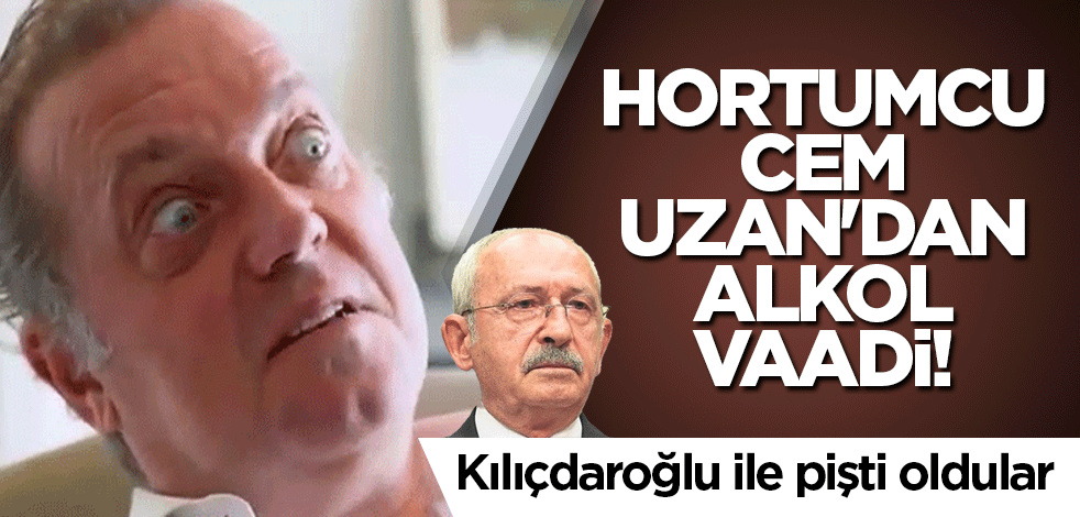 Hortumcu Cem Uzan'dan alkol vaadi! Kılıçdaroğlu ile pişti oldular
