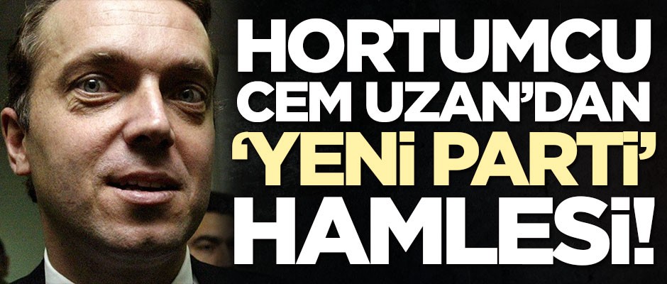 Hortumcu Cem Uzan'dan 'yeni parti' hamlesi!