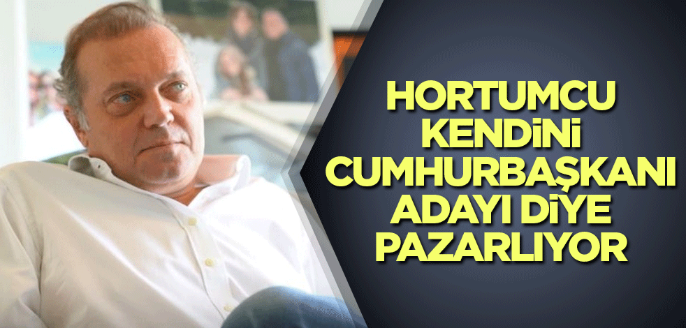 Hortumcu Uzan kendini cumhurbaşkanı adayı olarak pazarlıyor