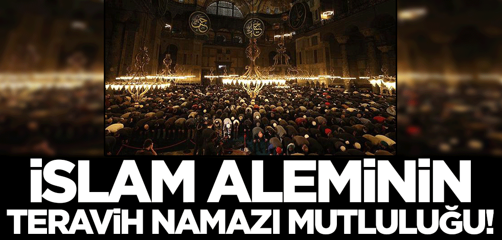 Hoşgeldin ya Şehr-i Ramazan! Müslümanlar ilk Teravih namazı coşkusunu yaşıyor!