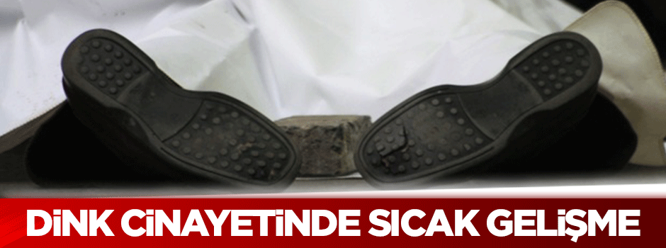 Hrant Dink cinayetinde sıcak gelişme