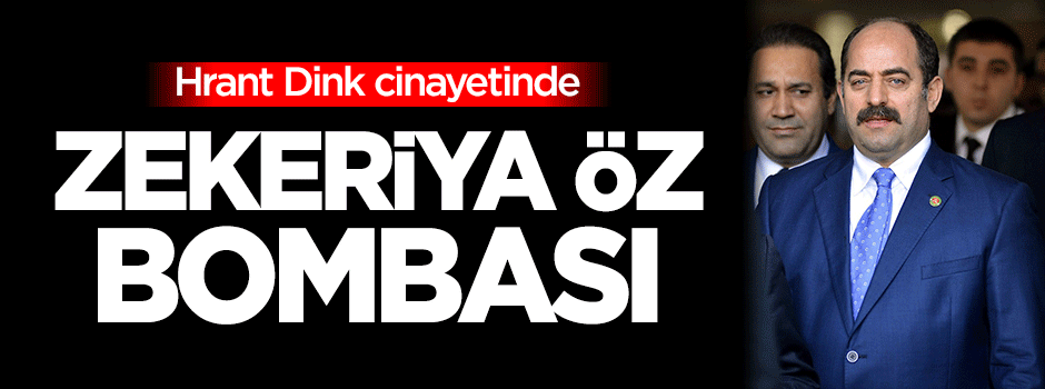 Hrant Dink cinayetinde Zekeriya Öz bombası!