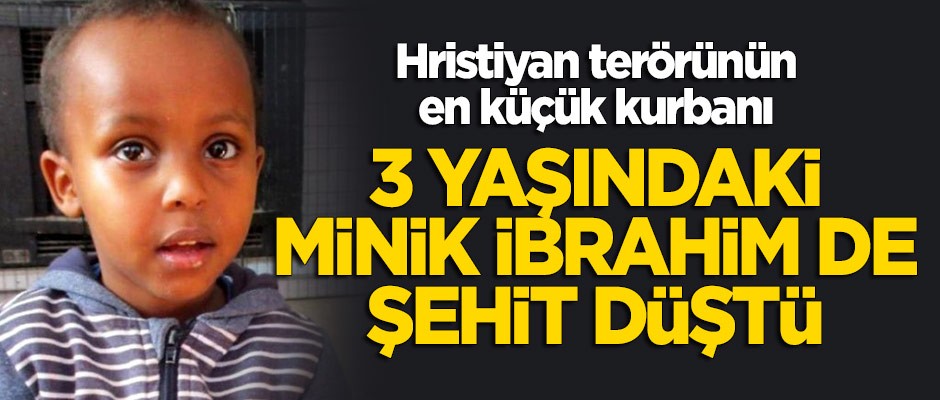 Hristiyan terörünün en küçük kurbanı! Minik İbrahim de şehit düştü