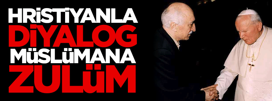 Hristiyanla diyalog Müslümana zulüm