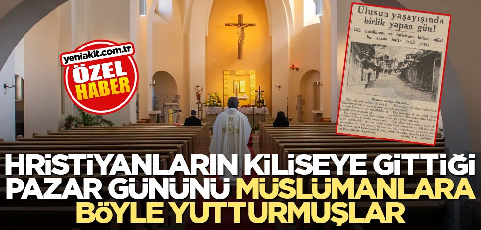 Hristiyanların kiliseye gittiği pazar gününü Müslümanlara böyle yutturmuşlar
