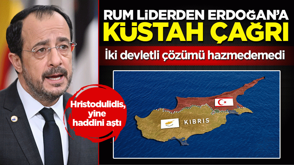 Hristodulidis, yine haddini aştı: İki devletli çözümü hazmedemedi! Erdoğan’a küstah çağrı