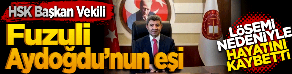 HSK Başkan Vekili Fuzuli Aydoğdu’nun Eşi Lösemi Nedeniyle Hayatını Kaybetti