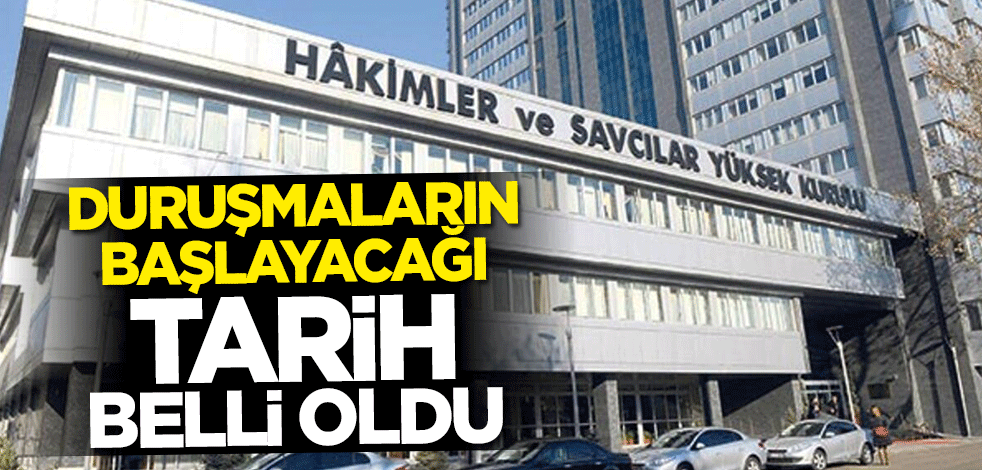 HSK duyurdu: Duruşmaların başlayacağı tarih belli oldu