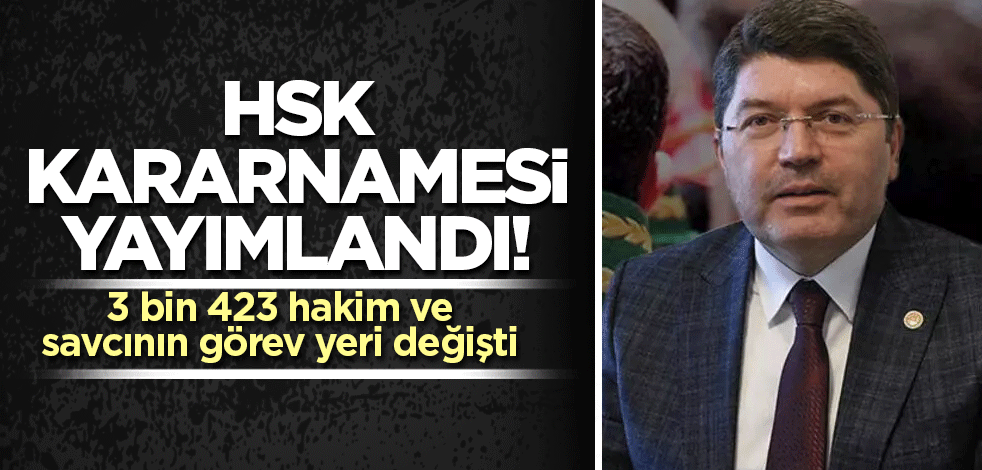 HSK kararnamesi yayımlandı! 3 bin 423 hakim ve savcının görev yeri değişti